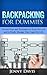 Backpacking For Dummies: Expert Tips To Plan, Prepare, Save Money and Time For YourBackpacking Adventure