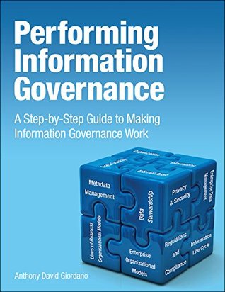 Performing Information Governance: A Step-by-step Guide to Making Information Governance Work (IBM Press)