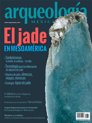 El jade en mesoamérica (Arqueología Mexicana, mayo-junio 2015, Volumen XXIII, n. 133)