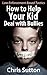 How To Help Your Kid Deal w...