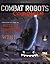 Combat Robots Complete : Everything You Need to Build, Compete, and Win