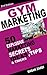 Marketing For Gym: 50 Explosive Marketing Secrets, Ideas, Tips & Tricks For Personal trainers