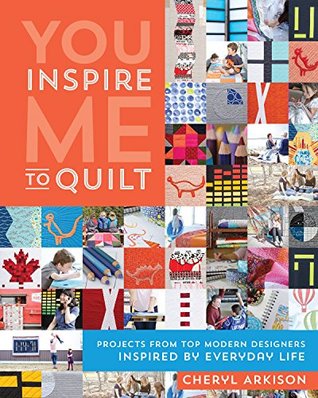 You Inspire Me to Quilt: Projects from Top Modern Designers Inspired by Everyday Life (Kindle Edition)