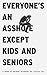 Everyone's An Asshole Except Kids and Seniors: A Book of Normal Thinking