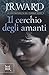 Il cerchio degli amanti by J.R. Ward