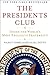 The Presidents Club: Inside the World's Most Exclusive Fraternity
