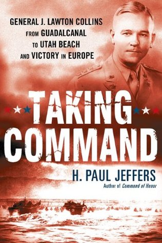 Taking Command: General J. Lawton Collins From Guadalcanal to Utah Beach and Victory in Europe (Paperback)