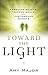 Toward the Light by Amy Major