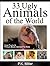 33 Ugly Animals of the Worl...
