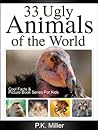 33 Ugly Animals of the World (Cool Facts and Picture Book Series for Kids)