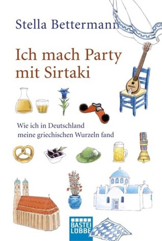 Ich mach Party mit Sirtaki: Wie ich in Deutschland meine griechischen Wurzeln fand (Paperback)