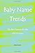 Baby Name Trends: The best names for the 21st century