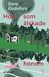 Hon som älskade honom by Sara Kadefors