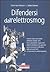 Difendersi dall'elettrosmog: la risonanza fisica, mentale e spirituale dell'essere umano con le onde elettromagnetiche ed i rischi ad esse collegati