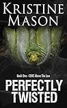 Perfectly Twisted (Book 1 C.O.R.E. Above the Law) by Kristine Mason