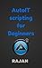 AutoIT Scripting for Beginners by Rajan