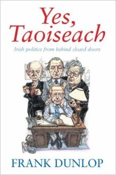Yes, Taoiseach: Irish Politics from Behind Closed Doors