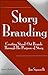 StoryBranding 2.0: Creating Standout Brands Through The Purpose of Story