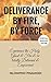 DELIVERANCE BY FIRE, BY FORCE: A spiritual warfare manual for strong Holy Spirit breakthroughs