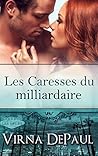 Les Caresses du milliardaire (Les Caresses des célibataires t... by Virna DePaul