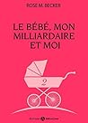 Le bébé, mon milliardaire et moi - 2 by Rose M. Becker