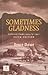 Sometimes gladness : collec...