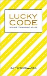 Lucky Code: A Guide For Winning at Life