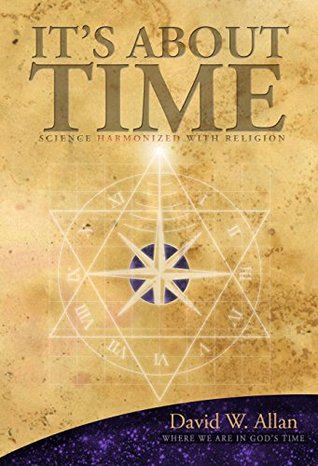 It's About Time: Science Harmonized with Religion by David W. Allan (2014-05-04)