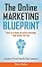 The Online Marketing Blueprint: How to Create an Online Strategy that Works for You