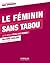 Le féminin sans tabou: Le plaisir d'être une femme ! (Etre au lieu d'avoir) (French Edition)