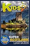 A Smart Kids Guide To SUPER SCOTLAND: A World Of Learning At Your Fingertips