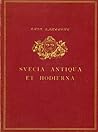 Svecia antiqua et hodierna: Sverige i forntid och nutid Svecia antiqua et hodierna: Sverige i forntid och nutid