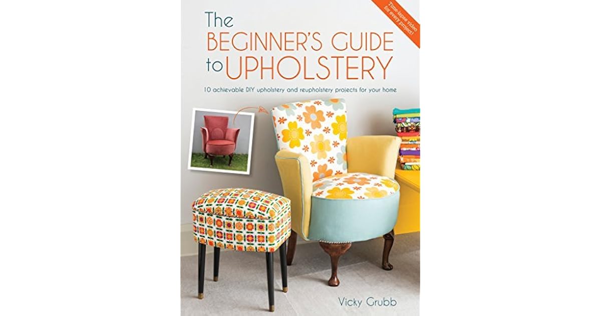 The Beginner's Guide to Upholstery 10 Achievable DIY Upholstery and