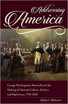 Addressing America: George Washington's Farewell and the Making of National Culture, Politics, and Diplomacy