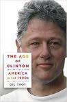 The Age of Clinton by Gil Troy The Age of Clinton by Gil Troy