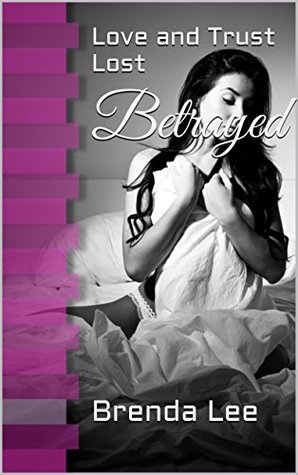 Betrayed: Love and Trust Lost (Kindle Edition)