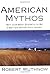 American Mythos: Why Our Be...