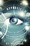 Hypnosis: The Ultimate 2 in 1 Box Set Guide to Mastering Hypnosis and Self-Hypnosis (Self Hypnosis - Neuro Linguistic Programming - Neuroplasticity - Hypnosis ... - How to Hypnotize Anyone - Mind Control)
