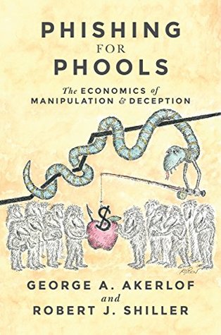 Phishing for Phools: The Economics of Manipulation and Deception (Hardcover)