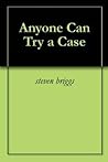 Anyone Can Try a case