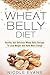 Wheat Belly Diet: Healthy And Delicious Wheat Belly Recipes To Lose Weight And Have More Energy