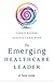 The Emerging Healthcare Leader: A Field Guide (ACHE Management Series)