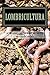 Lombricultura: La Guia Completa para Principiantes para Comenzar una Granja de Lombrices (Spanish Edition)