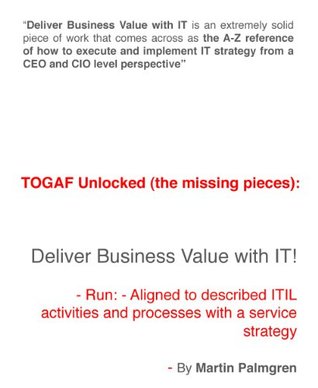 TOGAF Unlocked (the missing pieces): Deliver Business Value with IT! - Run - Aligned to described ITIL activities and processes with a Service Strategy