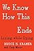 We Know How This Ends: Living while Dying