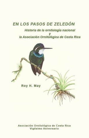 En los pasos de Zeledón: Historia de la ornitología nacional y la Asociación Ornitológica de Costa Rica (Spanish Edition)
