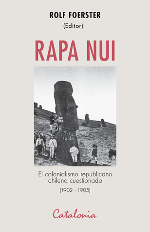 Rapa Nui: El colonialismo republicano chileno cuestionado (1902-1905)