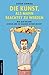Die Kunst, als Mann beachtet zu werden: Wie man Frauen, Kinder und die eigenen Eltern erzieht (German Edition)