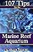 107 Tips for the Marine Reef Aquarium by Albert B. Ulrich III