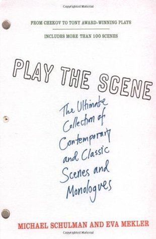Play the Scene: The Ultimate Collection of Contemporary and Classic Scenes and Monologues (Paperback)